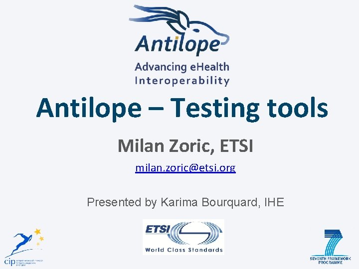 Antilope – Testing tools Milan Zoric, ETSI milan. zoric@etsi. org Presented by Karima Bourquard,