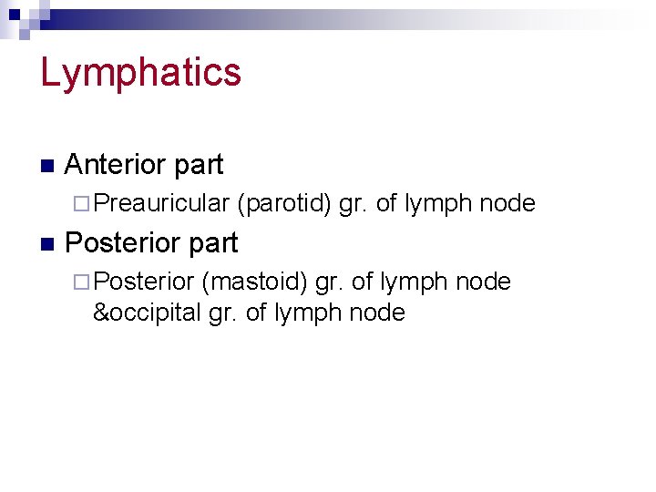 Lymphatics n Anterior part ¨ Preauricular n (parotid) gr. of lymph node Posterior part