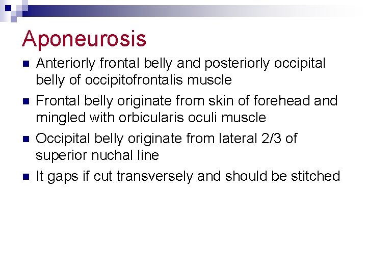 Aponeurosis n n Anteriorly frontal belly and posteriorly occipital belly of occipitofrontalis muscle Frontal