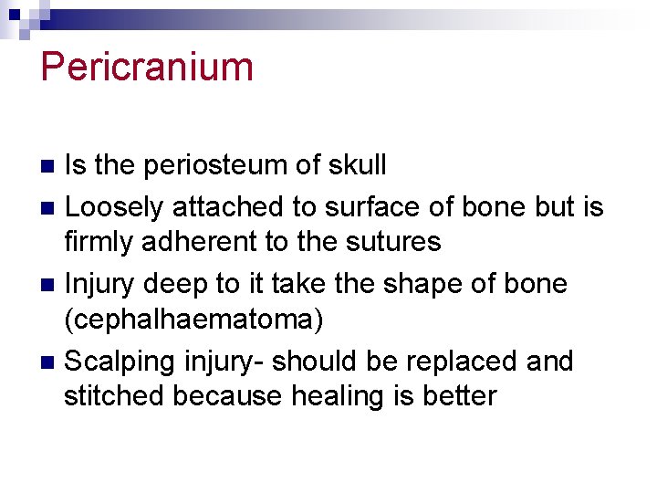 Pericranium Is the periosteum of skull n Loosely attached to surface of bone but