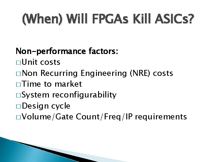 (When) Will FPGAs Kill ASICs? Non-performance factors: � Unit costs � Non Recurring Engineering