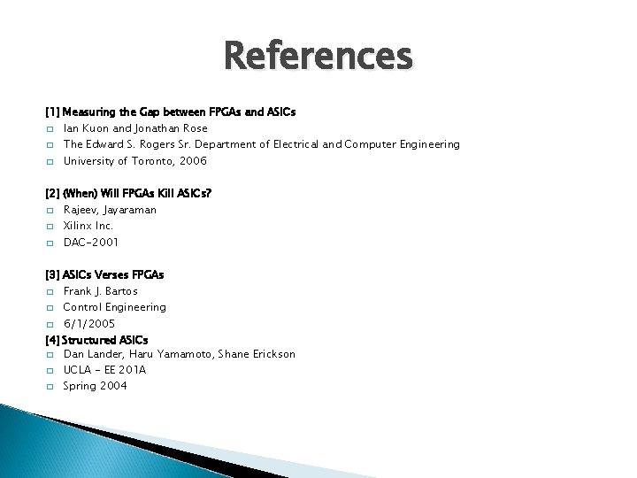 References [1] Measuring the Gap between FPGAs and ASICs � � � Ian Kuon