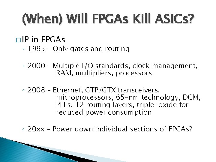 (When) Will FPGAs Kill ASICs? � IP in FPGAs ◦ 1995 – Only gates