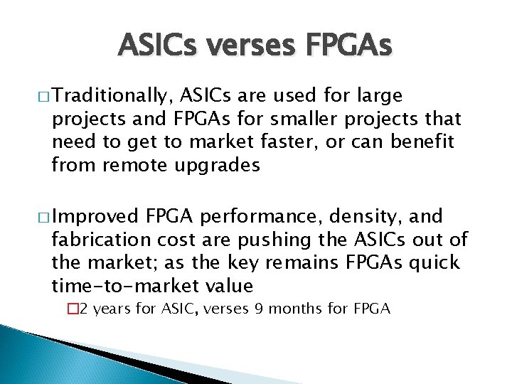 ASICs verses FPGAs � Traditionally, ASICs are used for large projects and FPGAs for