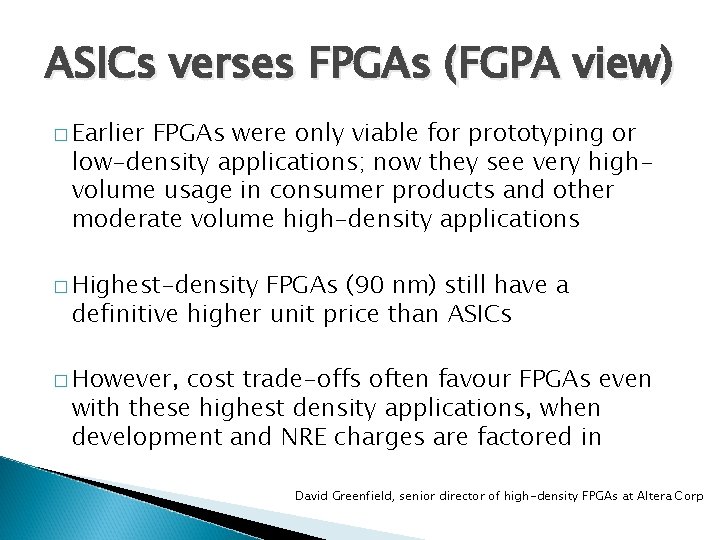 ASICs verses FPGAs (FGPA view) � Earlier FPGAs were only viable for prototyping or