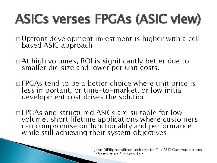 ASICs verses FPGAs (ASIC view) � Upfront development investment is higher with a cellbased