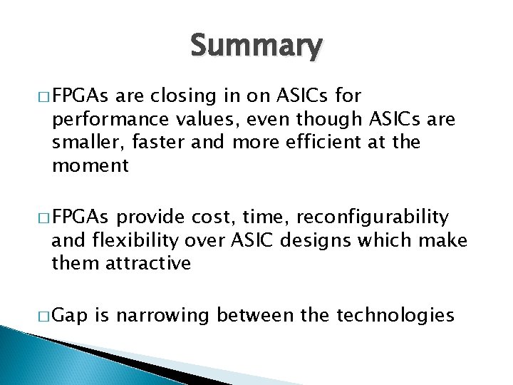 Summary � FPGAs are closing in on ASICs for performance values, even though ASICs