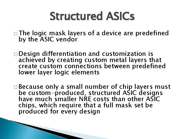 Structured ASICs � The logic mask layers of a device are predefined by the