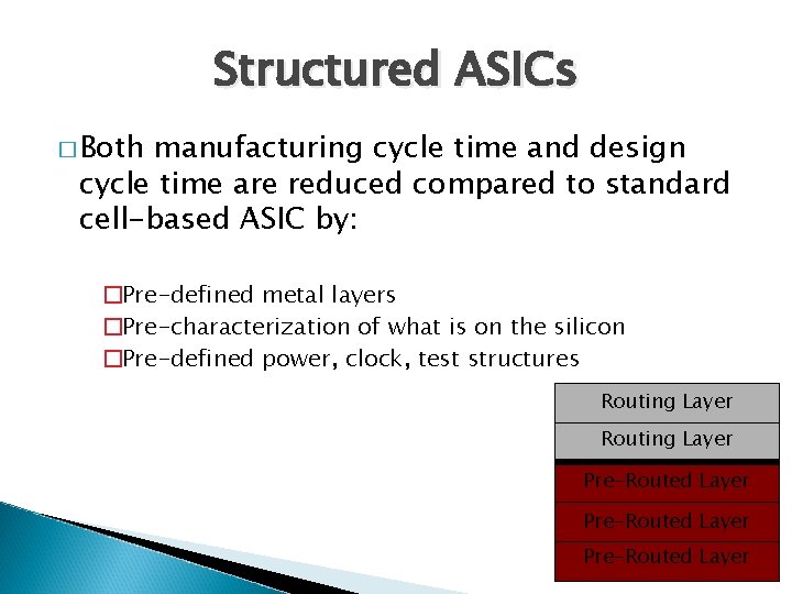 Structured ASICs � Both manufacturing cycle time and design cycle time are reduced compared