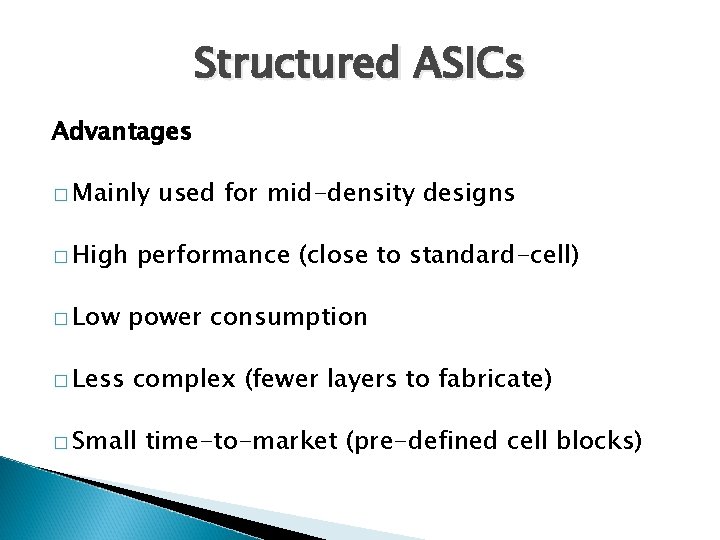 Structured ASICs Advantages � Mainly � High used for mid-density designs performance (close to