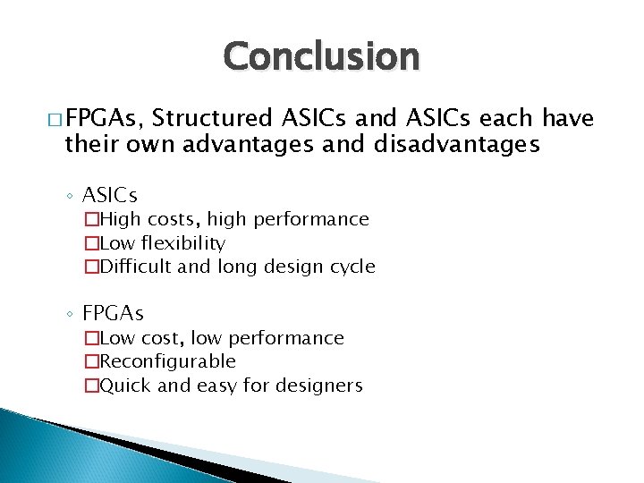 Conclusion � FPGAs, Structured ASICs and ASICs each have their own advantages and disadvantages