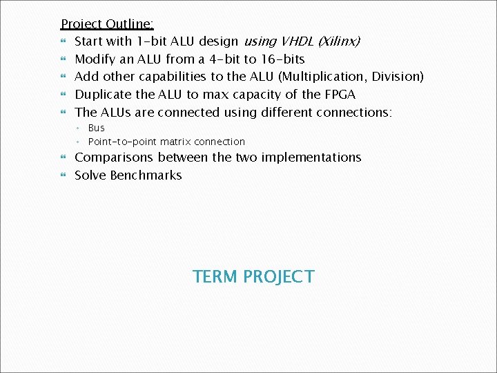 Project Outline: Start with 1 -bit ALU design using VHDL (Xilinx) Modify an ALU