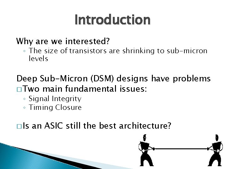 Introduction Why are we interested? ◦ The size of transistors are shrinking to sub-micron