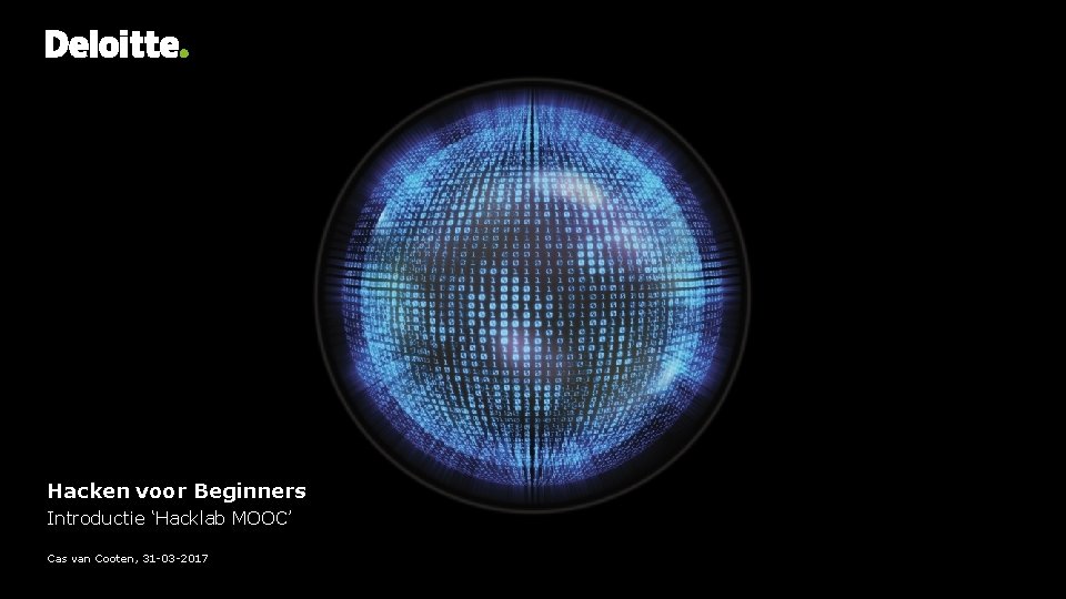Hacken voor Beginners Introductie ‘Hacklab MOOC’ Cas van Cooten, 31 -03 -2017 