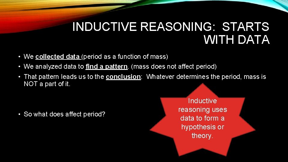 INDUCTIVE REASONING: STARTS WITH DATA • We collected data (period as a function of