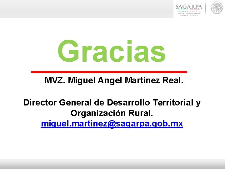 Gracias MVZ. Miguel Angel Martínez Real. Director General de Desarrollo Territorial y Organización Rural.