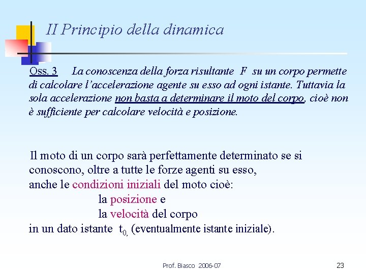 II Principio della dinamica Oss. 3 La conoscenza della forza risultante F su un