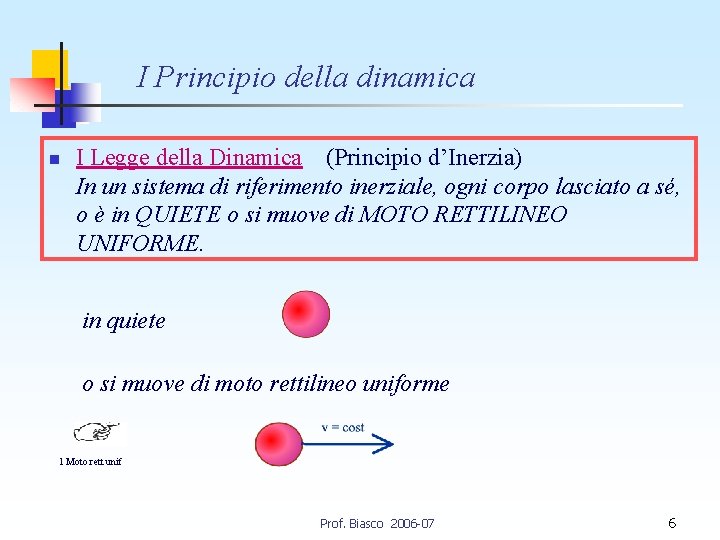 I Principio della dinamica n I Legge della Dinamica (Principio d’Inerzia) In un sistema