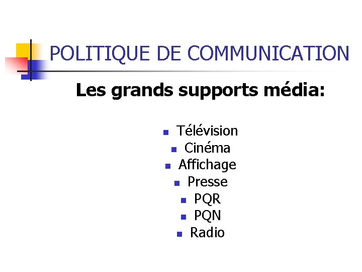 POLITIQUE DE COMMUNICATION Les grands supports média: Télévision n Cinéma n Affichage n Presse POLITIQUE DE COMMUNICATION Les grands supports média: Télévision n Cinéma n Affichage n Presse