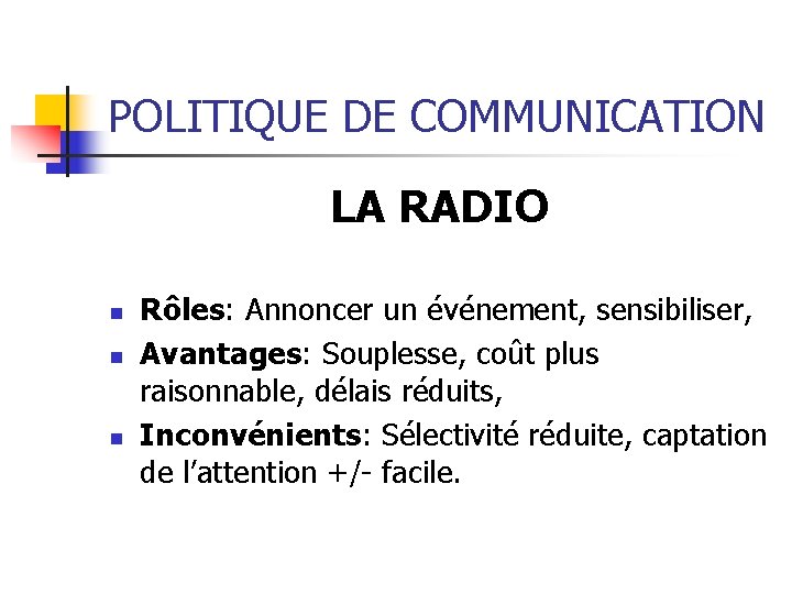 POLITIQUE DE COMMUNICATION LA RADIO n n n Rôles: Annoncer un événement, sensibiliser, Avantages: