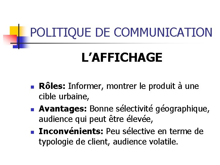 POLITIQUE DE COMMUNICATION L’AFFICHAGE n n n Rôles: Informer, montrer le produit à une POLITIQUE DE COMMUNICATION L’AFFICHAGE n n n Rôles: Informer, montrer le produit à une