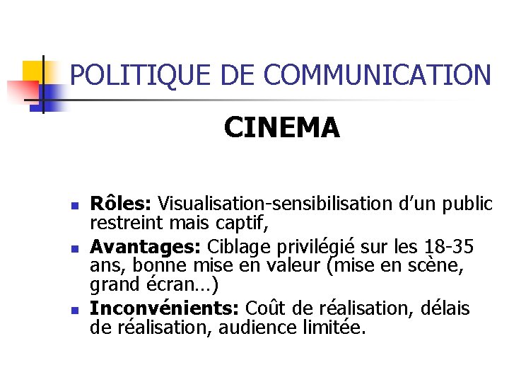 POLITIQUE DE COMMUNICATION CINEMA n n n Rôles: Visualisation-sensibilisation d’un public restreint mais captif, POLITIQUE DE COMMUNICATION CINEMA n n n Rôles: Visualisation-sensibilisation d’un public restreint mais captif,