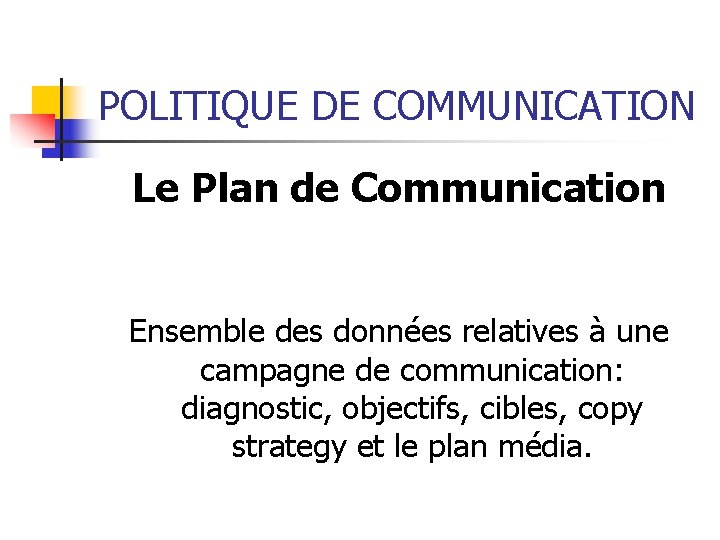 POLITIQUE DE COMMUNICATION Le Plan de Communication Ensemble des données relatives à une campagne