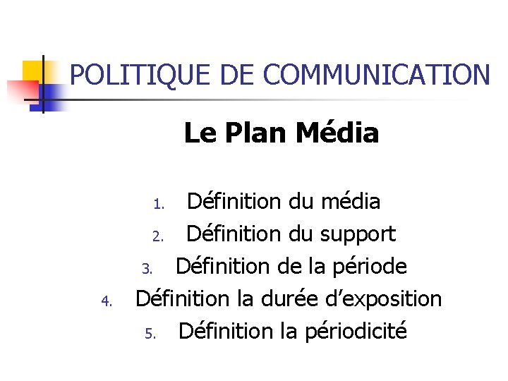 POLITIQUE DE COMMUNICATION Le Plan Média Définition du média 2. Définition du support 3.