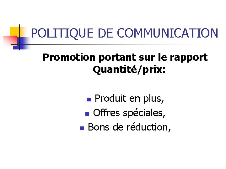 POLITIQUE DE COMMUNICATION Promotion portant sur le rapport Quantité/prix: Produit en plus, n Offres