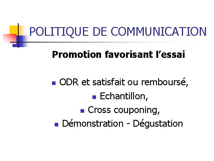 POLITIQUE DE COMMUNICATION Promotion favorisant l’essai ODR et satisfait ou remboursé, n Echantillon, n