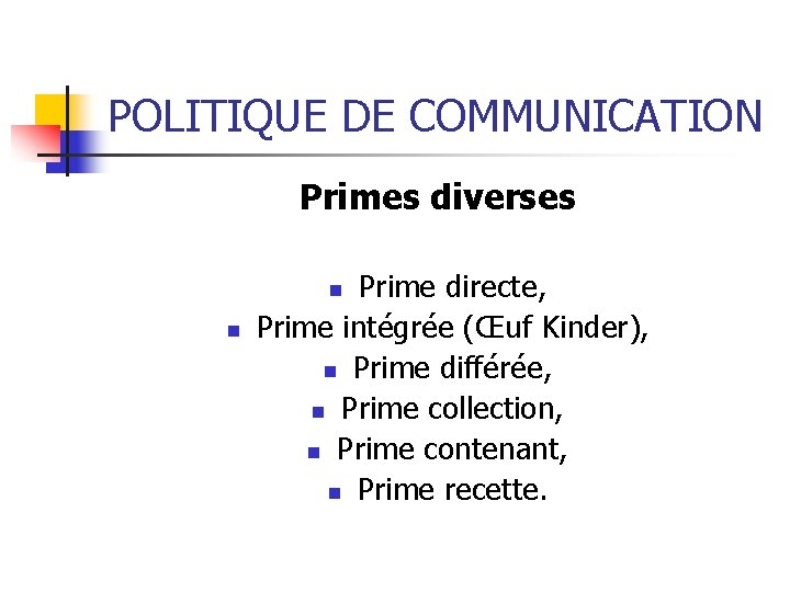 POLITIQUE DE COMMUNICATION Primes diverses Prime directe, Prime intégrée (Œuf Kinder), n Prime différée,