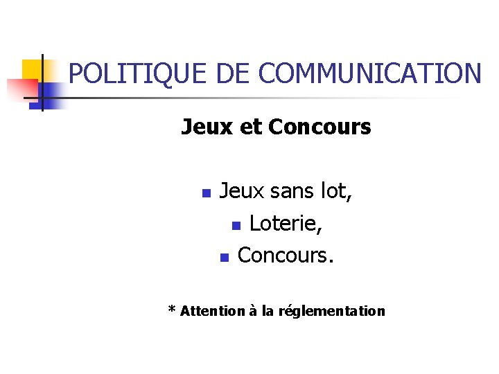 POLITIQUE DE COMMUNICATION Jeux et Concours n Jeux sans lot, n Loterie, n Concours.
