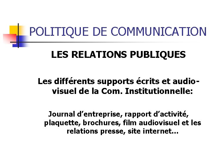 POLITIQUE DE COMMUNICATION LES RELATIONS PUBLIQUES Les différents supports écrits et audiovisuel de la