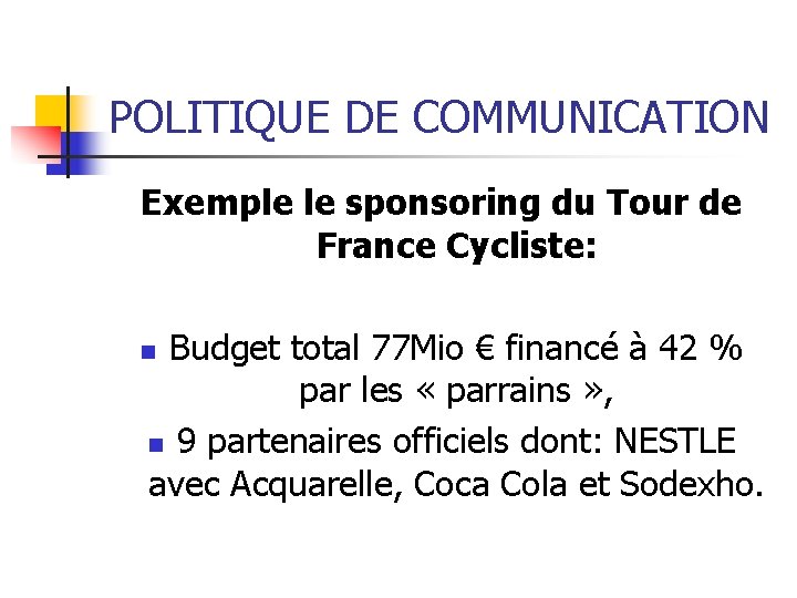 POLITIQUE DE COMMUNICATION Exemple le sponsoring du Tour de France Cycliste: Budget total 77