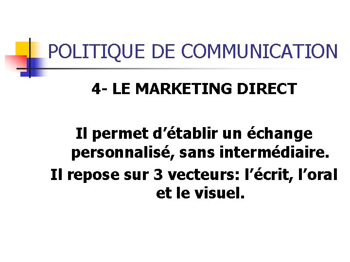 POLITIQUE DE COMMUNICATION 4 - LE MARKETING DIRECT Il permet d’établir un échange personnalisé, POLITIQUE DE COMMUNICATION 4 - LE MARKETING DIRECT Il permet d’établir un échange personnalisé,