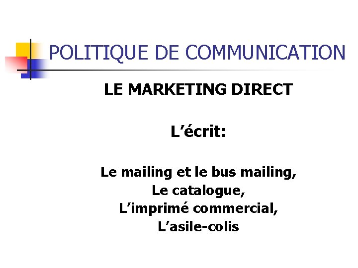 POLITIQUE DE COMMUNICATION LE MARKETING DIRECT L’écrit: Le mailing et le bus mailing, Le POLITIQUE DE COMMUNICATION LE MARKETING DIRECT L’écrit: Le mailing et le bus mailing, Le
