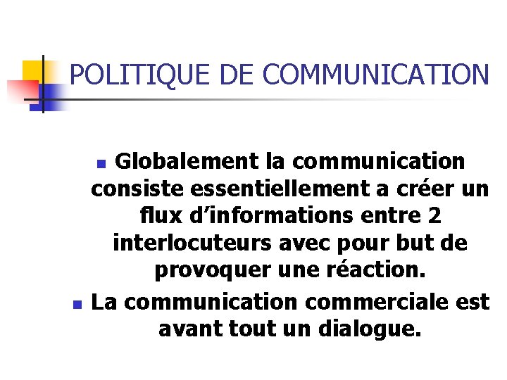 POLITIQUE DE COMMUNICATION Globalement la communication consiste essentiellement a créer un flux d’informations entre