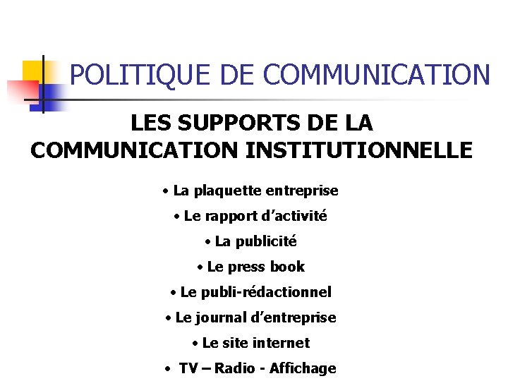 POLITIQUE DE COMMUNICATION LES SUPPORTS DE LA COMMUNICATION INSTITUTIONNELLE • La plaquette entreprise •