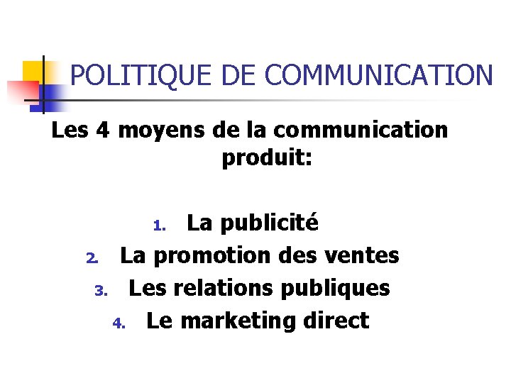 POLITIQUE DE COMMUNICATION Les 4 moyens de la communication produit: La publicité 2. La