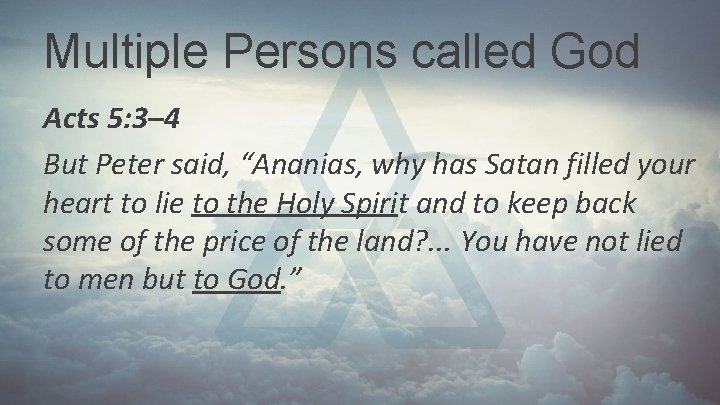 Multiple Persons called God Acts 5: 3– 4 But Peter said, “Ananias, why has Multiple Persons called God Acts 5: 3– 4 But Peter said, “Ananias, why has