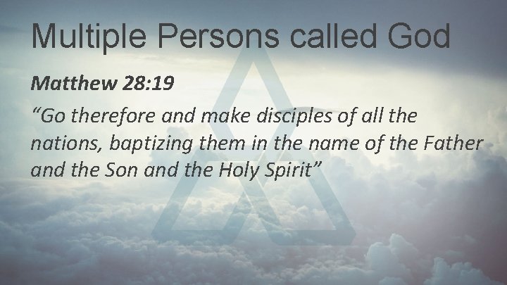 Multiple Persons called God Matthew 28: 19 “Go therefore and make disciples of all Multiple Persons called God Matthew 28: 19 “Go therefore and make disciples of all