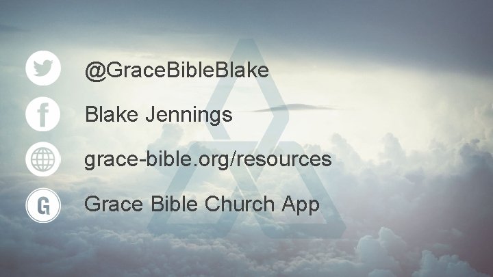 @Grace. Bible. Blake Jennings grace-bible. org/resources Grace Bible Church App @Grace. Bible. Blake Jennings grace-bible. org/resources Grace Bible Church App