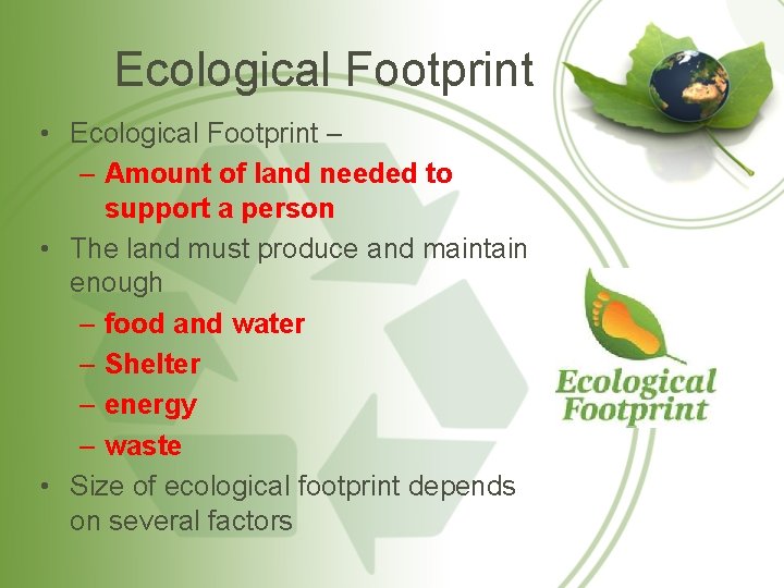 Ecological Footprint • Ecological Footprint – – Amount of land needed to support a
