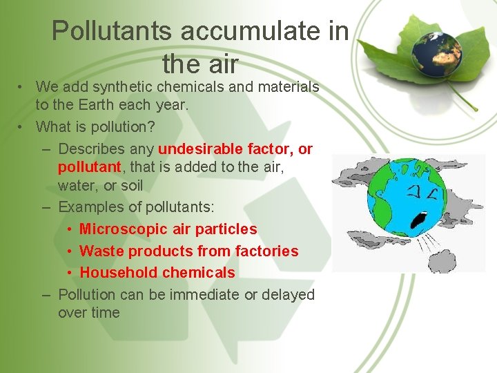 Pollutants accumulate in the air • We add synthetic chemicals and materials to the