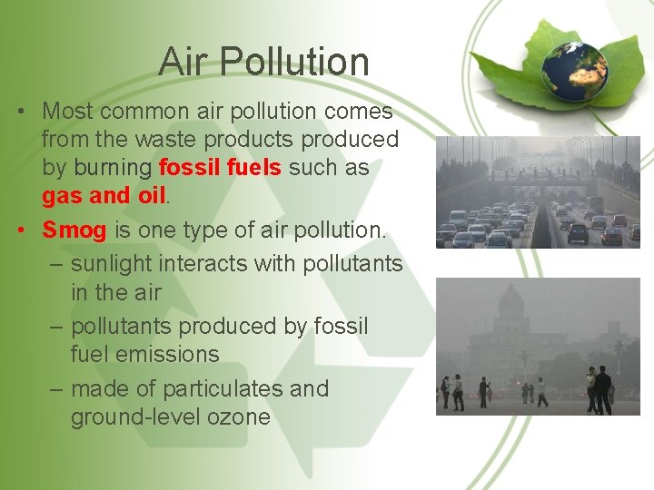 Air Pollution • Most common air pollution comes from the waste products produced by