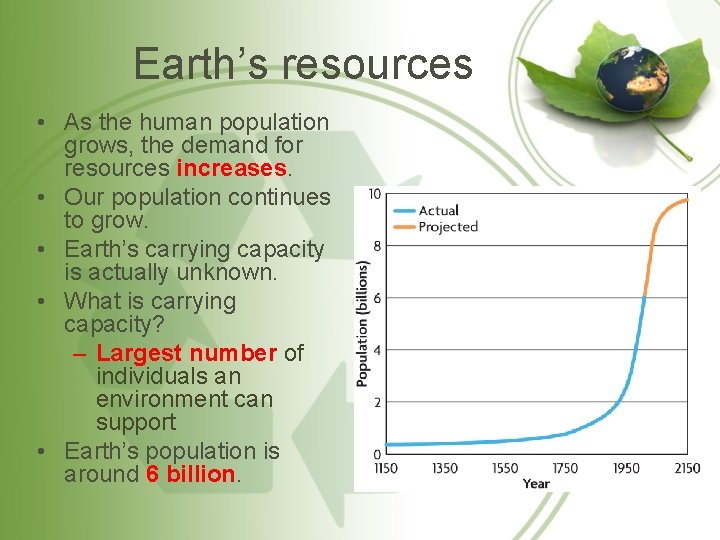 Earth’s resources • As the human population grows, the demand for resources increases. •