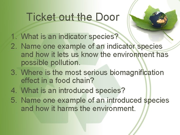 Ticket out the Door 1. What is an indicator species? 2. Name one example