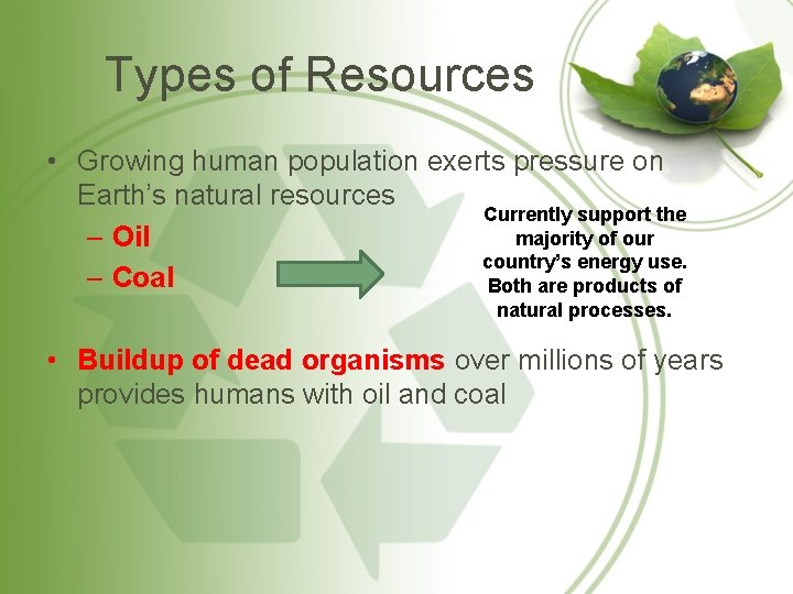 Types of Resources • Growing human population exerts pressure on Earth’s natural resources Currently