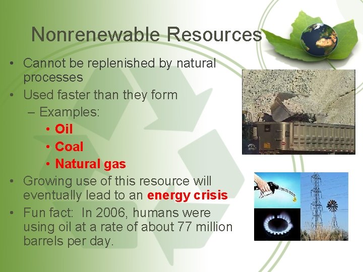 Nonrenewable Resources • Cannot be replenished by natural processes • Used faster than they