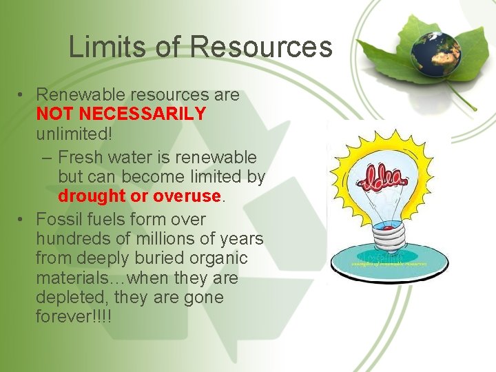 Limits of Resources • Renewable resources are NOT NECESSARILY unlimited! – Fresh water is